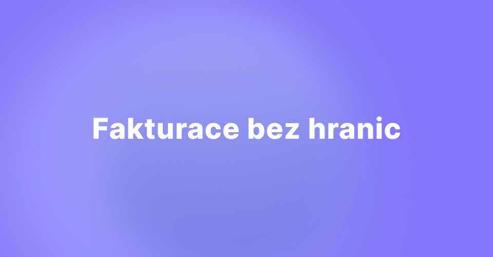 Fakturace bez hranic: Jak zvládnout mezinárodní fakturaci jednoduše